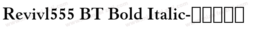 Revivl555 BT Bold Italic字体转换